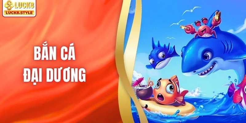 Bắn Cá Đại Dương - Khám Phá Game Bắn Cá Siêu Nét Cực Đã