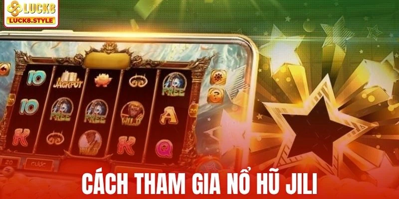 Cách chơi quay hũ Jili cho người mới