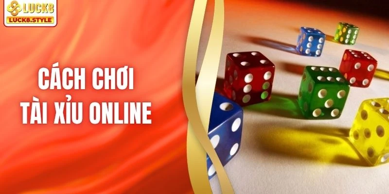 Cách Chơi Tài Xỉu Online LUCK8 - Mẹo Tăng 99% Tỷ Lệ Thắng