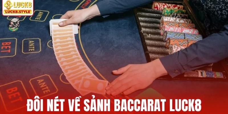 Đôi nét về sảnh baccarat LUCK8