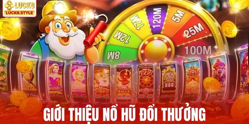 Giới thiệu khái quát về sân chơi nổ hũ đổi thưởng