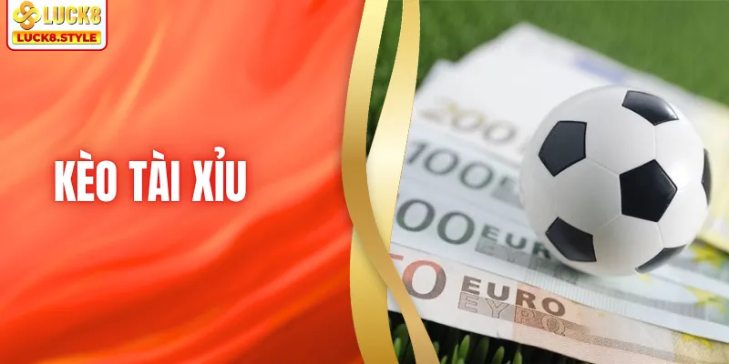 Kèo Tài Xỉu - Cách Nhận Biết Tỷ Lệ Thắng Cao Trong Trận Đấu