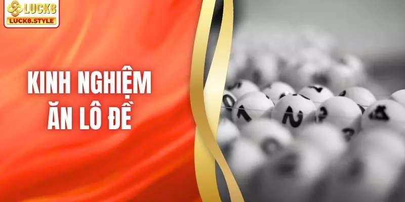Kinh Nghiệm Ăn Lô Đề - Bí Quyết Phân Tích Hiệu Quả Tại LUCK8