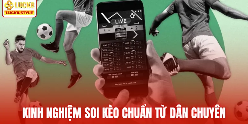 Kinh nghiệm soi kèo chuẩn từ dân chuyên