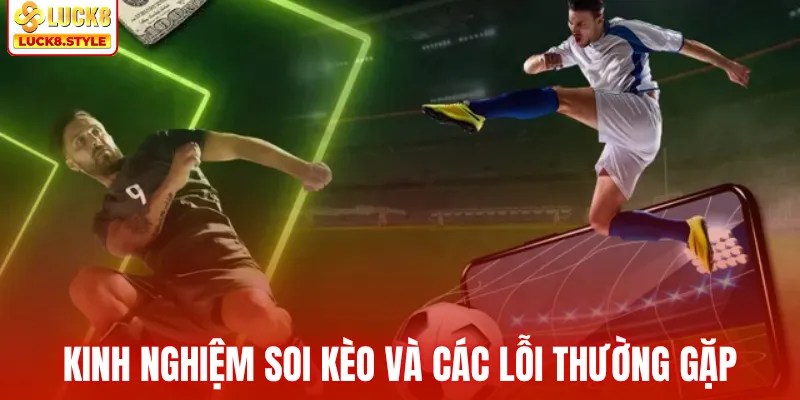 Kinh nghiệm soi kèo và các lỗi thường gặp