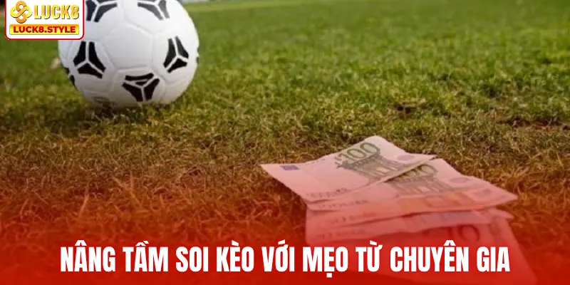 Nâng tầm soi kèo với mẹo từ chuyên gia