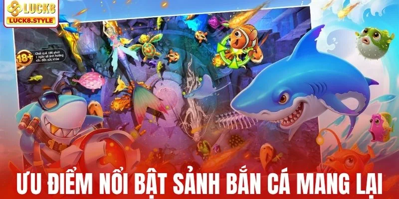 Những ưu điểm nổi bật sảnh bắn cá mang lại