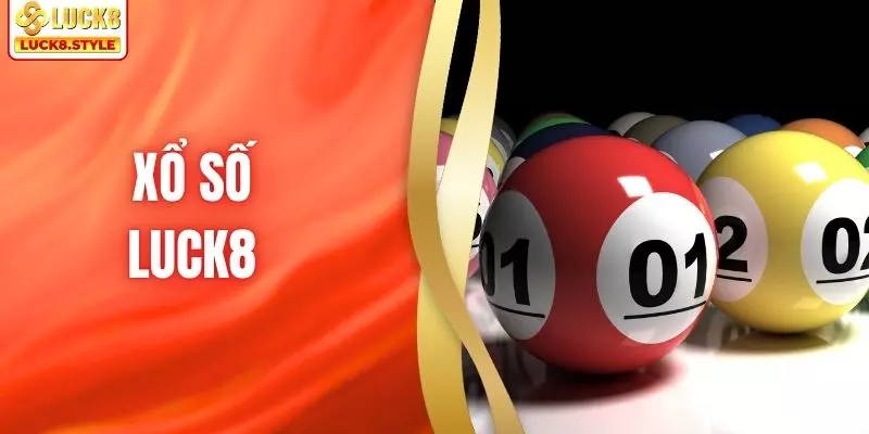 Xổ Số LUCK8 - Trải Nghiệm Hiệu Quả, Nhận Về Phần Thưởng Lớn